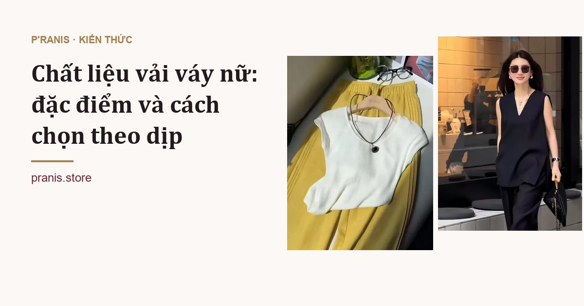 Chất liệu vải váy nữ: đặc điểm và cách chọn theo dịp